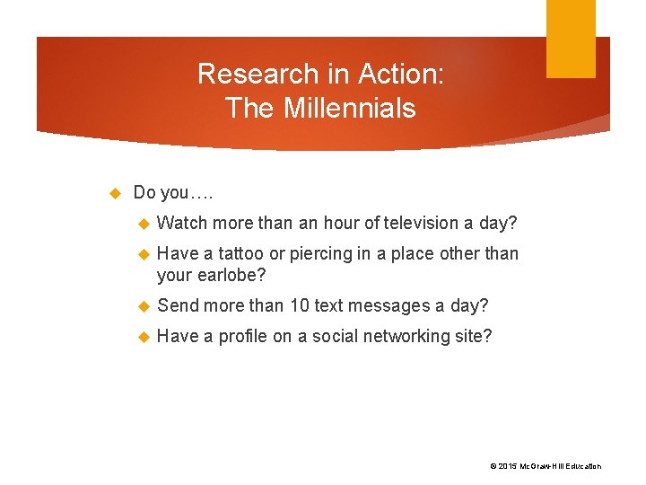 Research in Action: The Millennials Do you…. Watch more than an hour of television