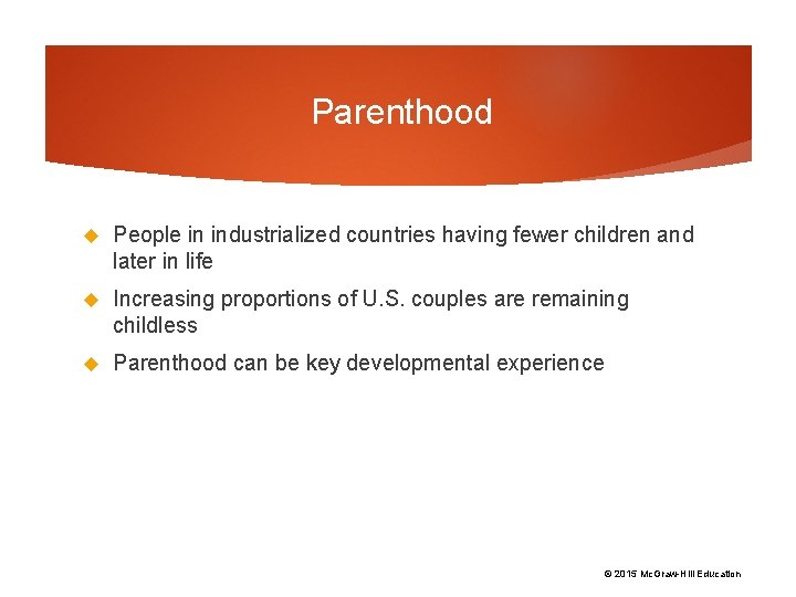 Parenthood People in industrialized countries having fewer children and later in life Increasing proportions