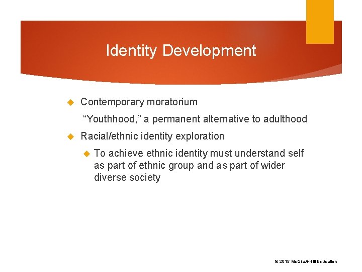 Identity Development Contemporary moratorium “Youthhood, ” a permanent alternative to adulthood Racial/ethnic identity exploration