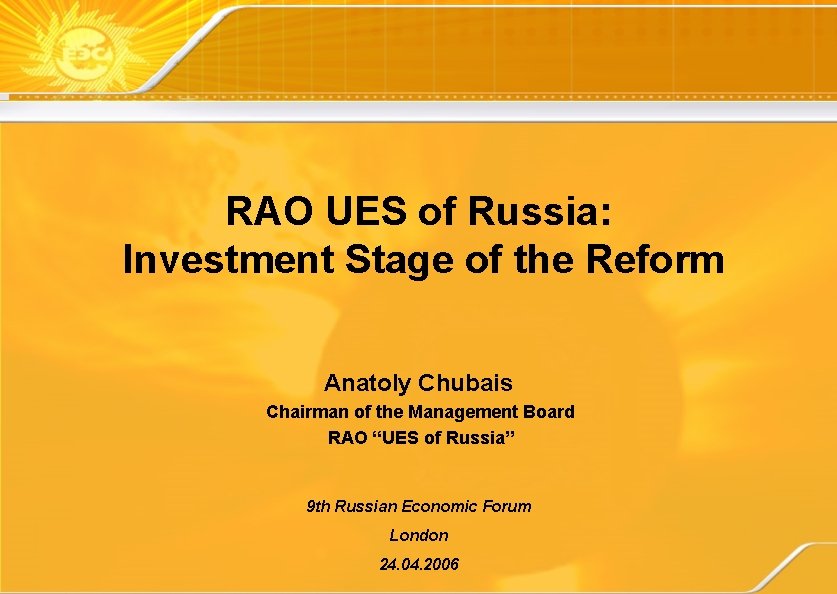 RAO UES of Russia: Investment Stage of the Reform Anatoly Chubais Chairman of the