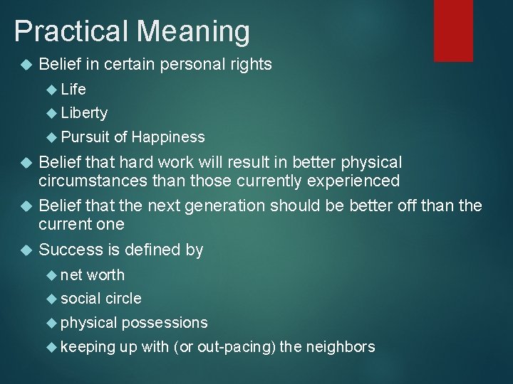 Practical Meaning Belief in certain personal rights Life Liberty Pursuit of Happiness Belief that