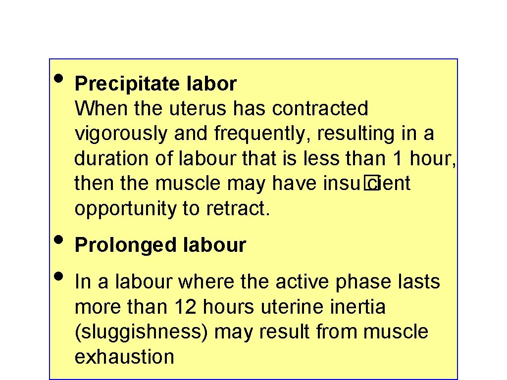  • Precipitate labor When the uterus has contracted vigorously and frequently, resulting in