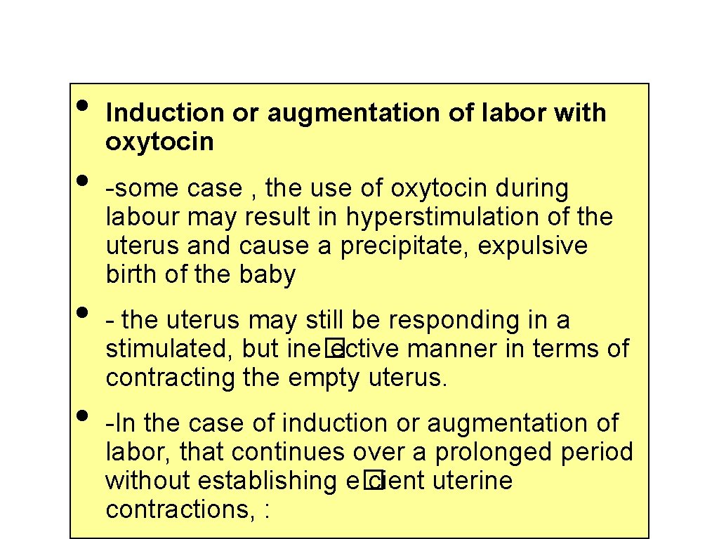  • • Induction or augmentation of labor with oxytocin -some case , the