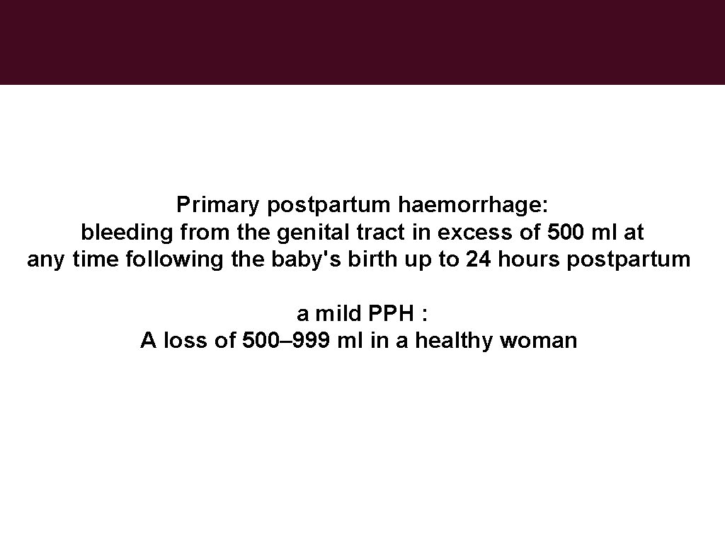 Primary postpartum haemorrhage: bleeding from the genital tract in excess of 500 ml at