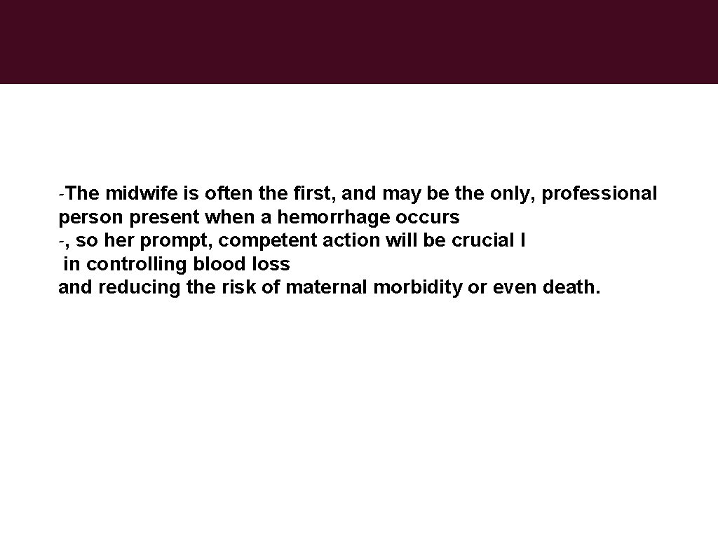 -The midwife is often the ﬁrst, and may be the only, professional person present