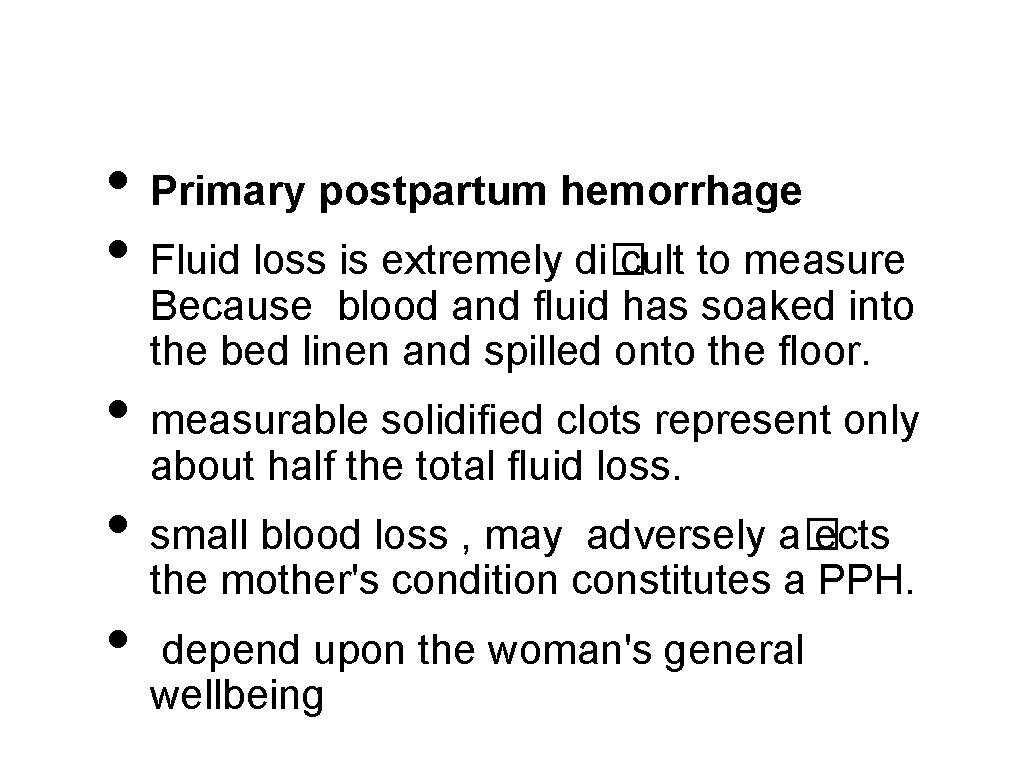  • Primary postpartum hemorrhage • Fluid loss is extremely di�cult to measure Because