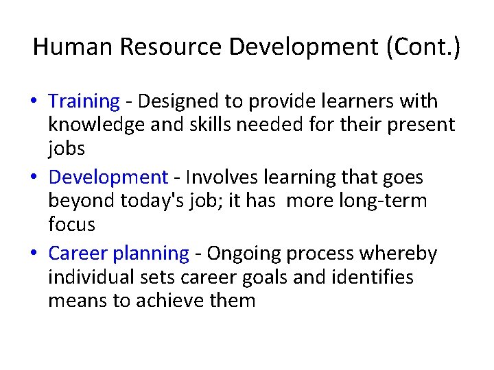 Human Resource Development (Cont. ) • Training - Designed to provide learners with knowledge