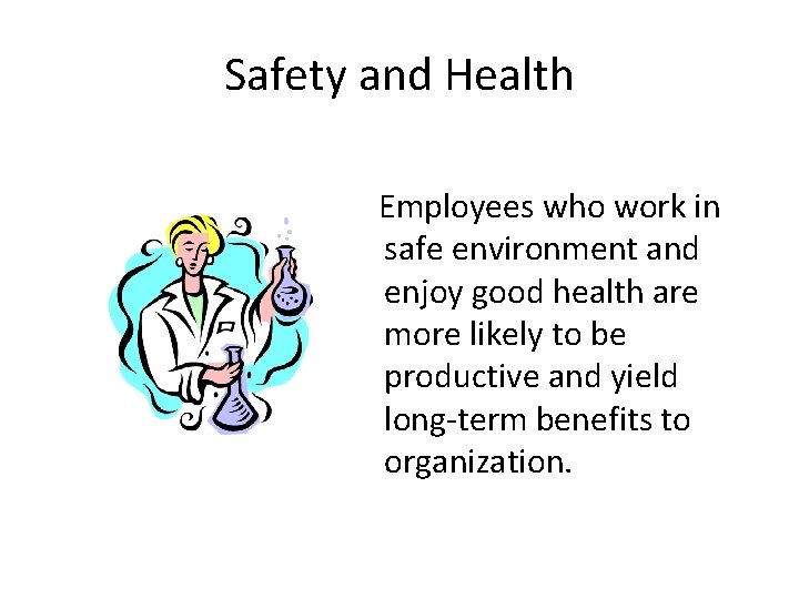 Safety and Health Employees who work in safe environment and enjoy good health are