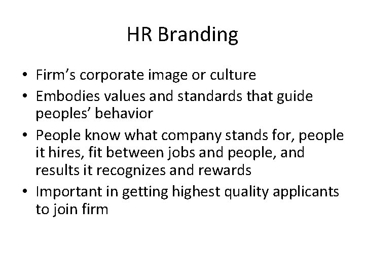 HR Branding • Firm’s corporate image or culture • Embodies values and standards that