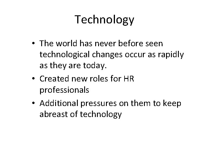 Technology • The world has never before seen technological changes occur as rapidly as