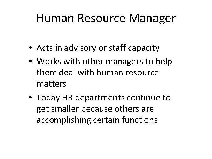 Human Resource Manager • Acts in advisory or staff capacity • Works with other