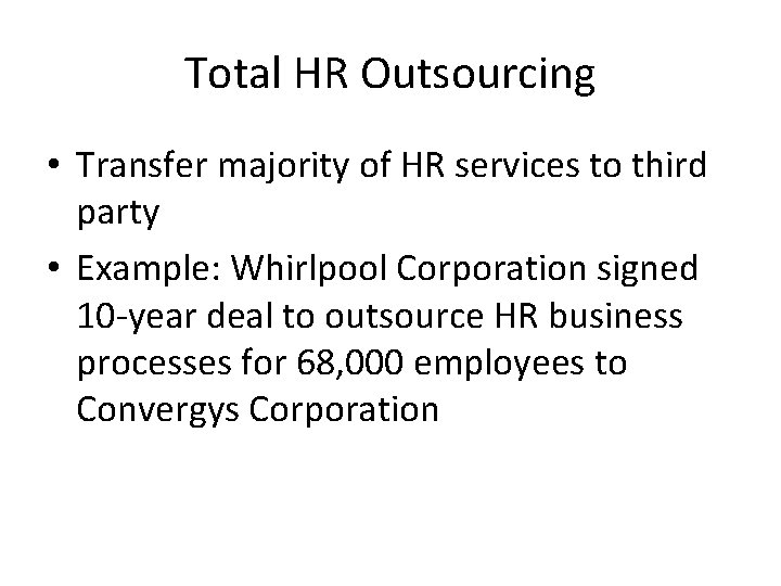 Total HR Outsourcing • Transfer majority of HR services to third party • Example:
