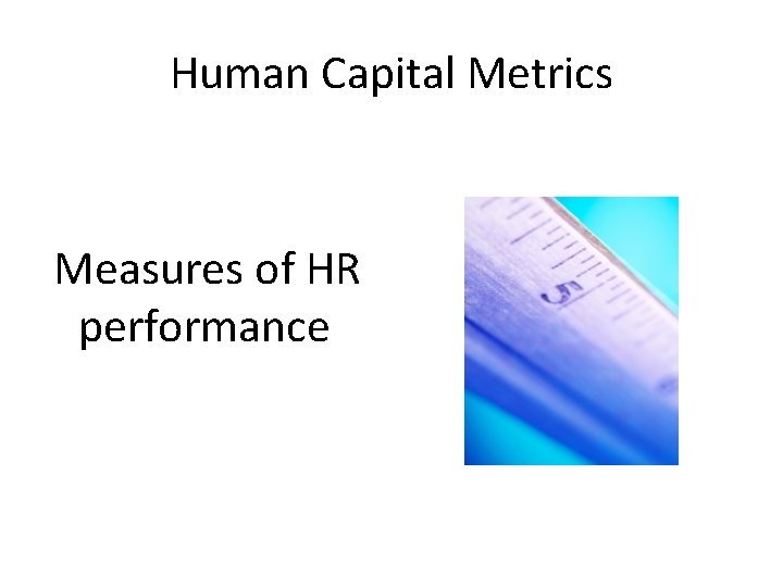 Human Capital Metrics Measures of HR performance 