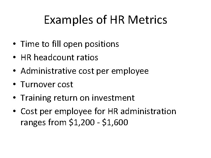 Examples of HR Metrics • • • Time to fill open positions HR headcount