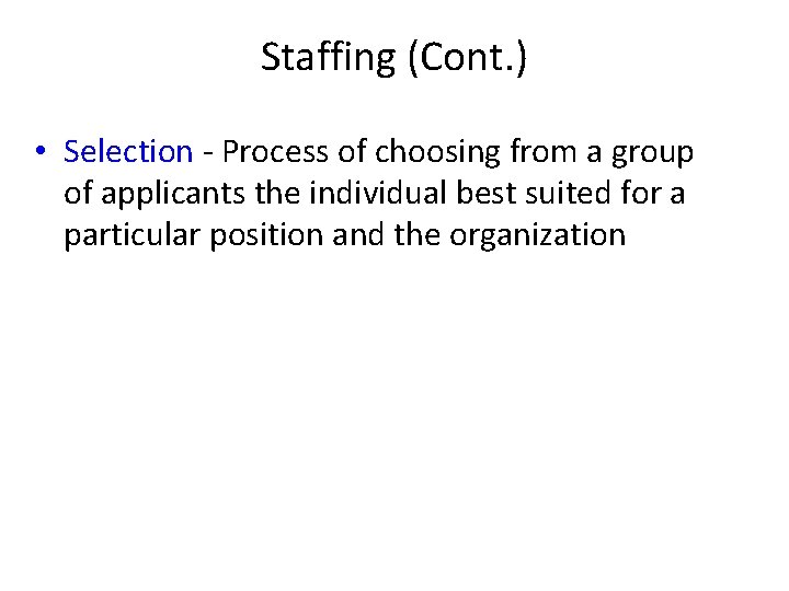 Staffing (Cont. ) • Selection - Process of choosing from a group of applicants