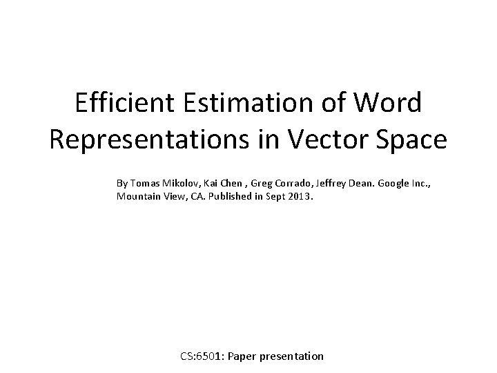 Efficient Estimation of Word Representations in Vector Space By Tomas Mikolov, Kai Chen ,