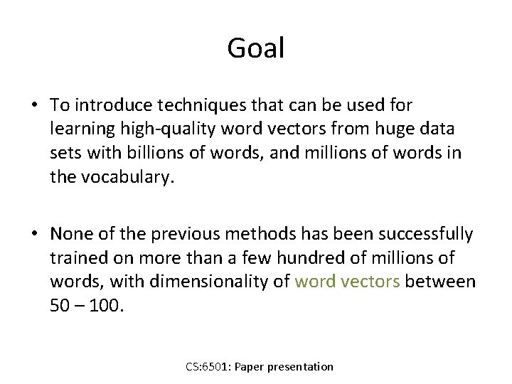 Goal • To introduce techniques that can be used for learning high-quality word vectors