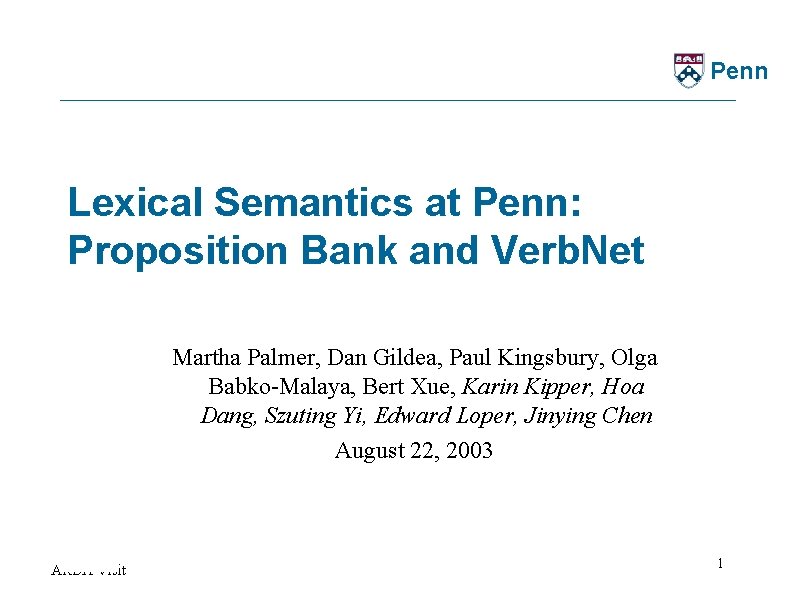 Penn Lexical Semantics at Penn: Proposition Bank and Verb. Net Martha Palmer, Dan Gildea,