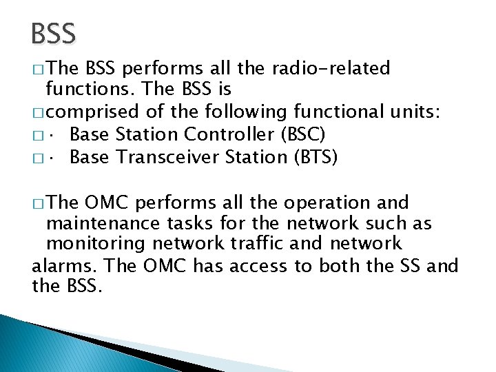 BSS � The BSS performs all the radio-related functions. The BSS is � comprised