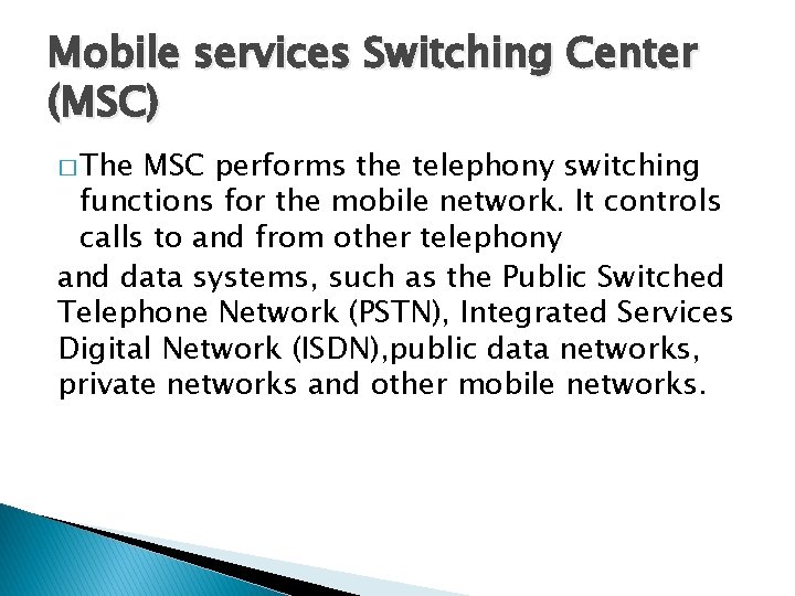Mobile services Switching Center (MSC) � The MSC performs the telephony switching functions for