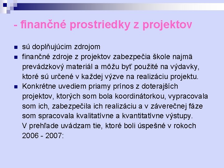 - finančné prostriedky z projektov sú doplňujúcim zdrojom n finančné zdroje z projektov zabezpečia