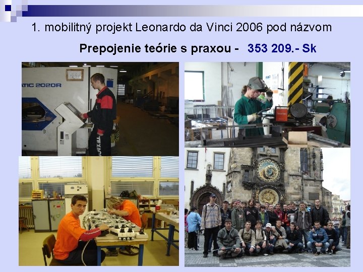 1. mobilitný projekt Leonardo da Vinci 2006 pod názvom Prepojenie teórie s praxou -