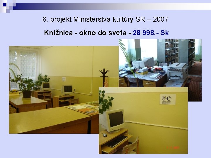 6. projekt Ministerstva kultúry SR – 2007 Knižnica - okno do sveta - 28