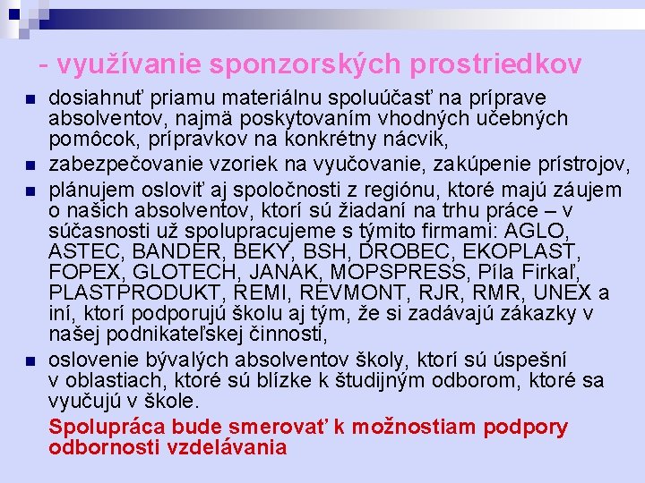 - využívanie sponzorských prostriedkov n n dosiahnuť priamu materiálnu spoluúčasť na príprave absolventov, najmä