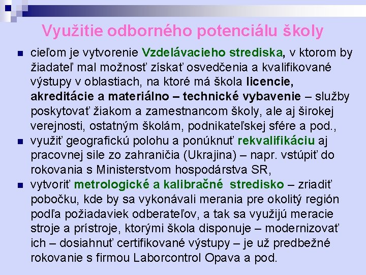 Využitie odborného potenciálu školy n n n cieľom je vytvorenie Vzdelávacieho strediska, v ktorom