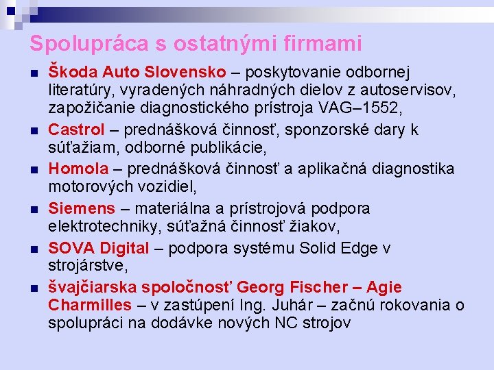 Spolupráca s ostatnými firmami n n n Škoda Auto Slovensko – poskytovanie odbornej literatúry,