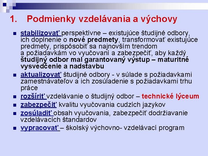 1. n n n Podmienky vzdelávania a výchovy stabilizovať perspektívne – existujúce študijné odbory,