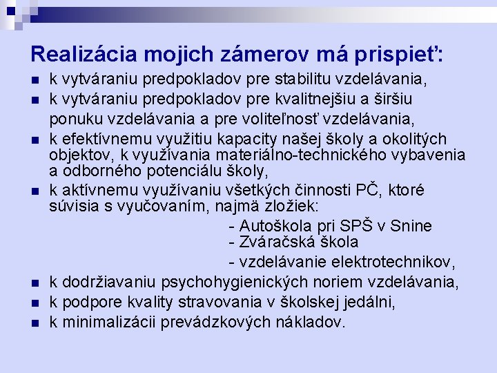 Realizácia mojich zámerov má prispieť: n n n n k vytváraniu predpokladov pre stabilitu