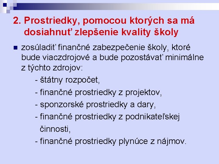 2. Prostriedky, pomocou ktorých sa má dosiahnuť zlepšenie kvality školy n zosúladiť finančné zabezpečenie