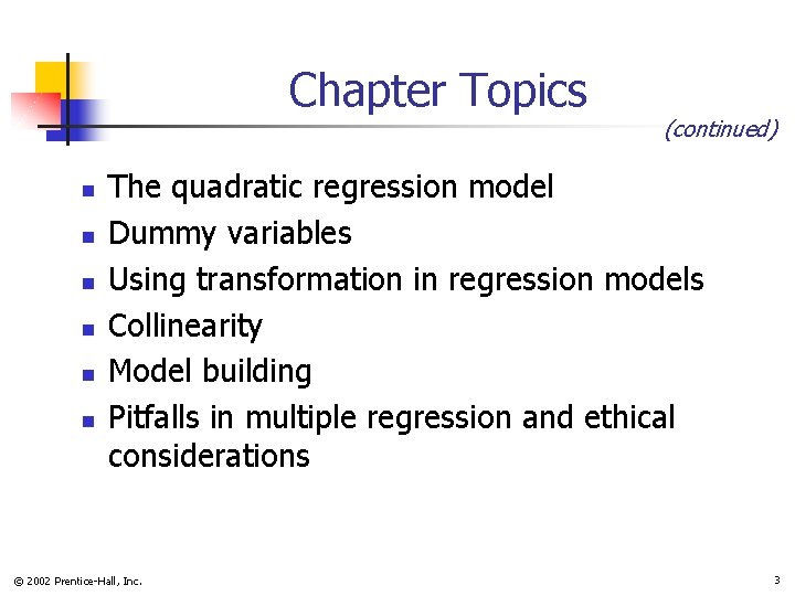Chapter Topics n n n (continued) The quadratic regression model Dummy variables Using transformation