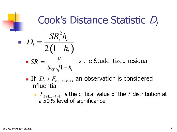 Cook’s Distance Statistic Di n is the Studentized residual n n If influential n