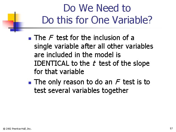 Do We Need to Do this for One Variable? n n © 2002 Prentice-Hall,