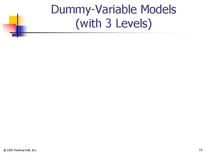 Dummy-Variable Models (with 3 Levels) © 2002 Prentice-Hall, Inc. 70 