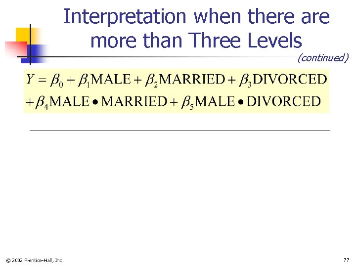 Interpretation when there are more than Three Levels (continued) © 2002 Prentice-Hall, Inc. 77