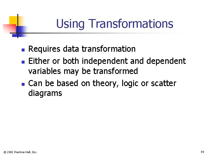 Using Transformations n n n Requires data transformation Either or both independent and dependent