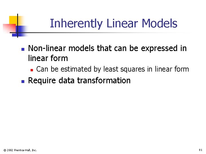 Inherently Linear Models n Non-linear models that can be expressed in linear form n