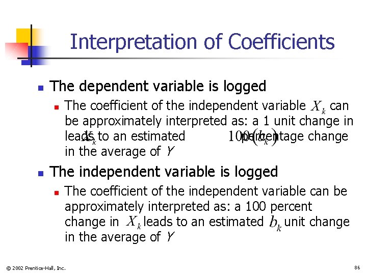 Interpretation of Coefficients n The dependent variable is logged n n The coefficient of
