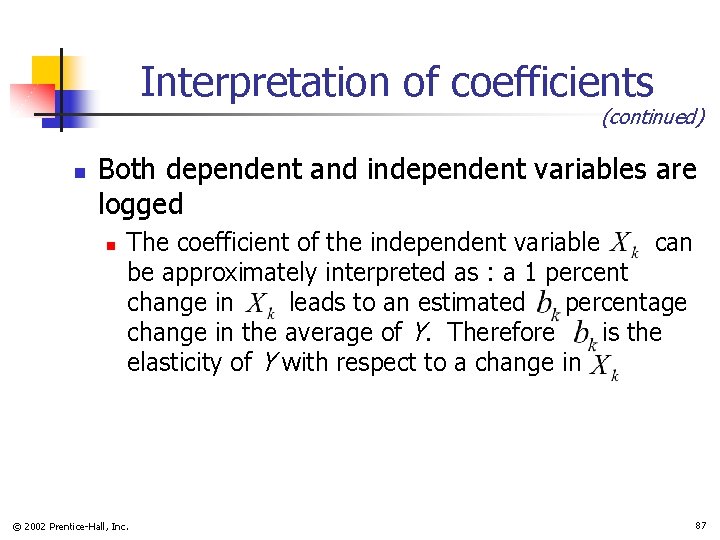 Interpretation of coefficients (continued) n Both dependent and independent variables are logged n The