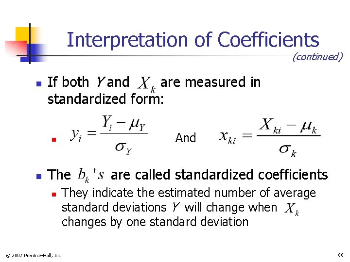 Interpretation of Coefficients (continued) n If both Y and are measured in standardized form: