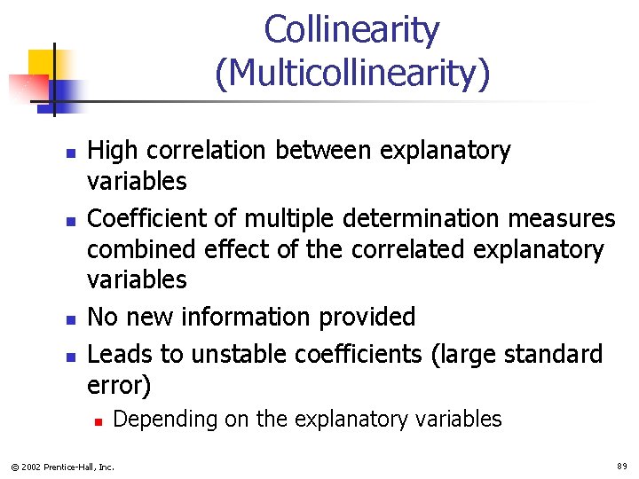 Collinearity (Multicollinearity) n n High correlation between explanatory variables Coefficient of multiple determination measures