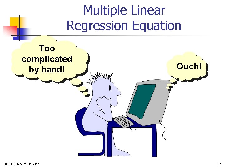 Multiple Linear Regression Equation Too complicated by hand! © 2002 Prentice-Hall, Inc. Ouch! 9