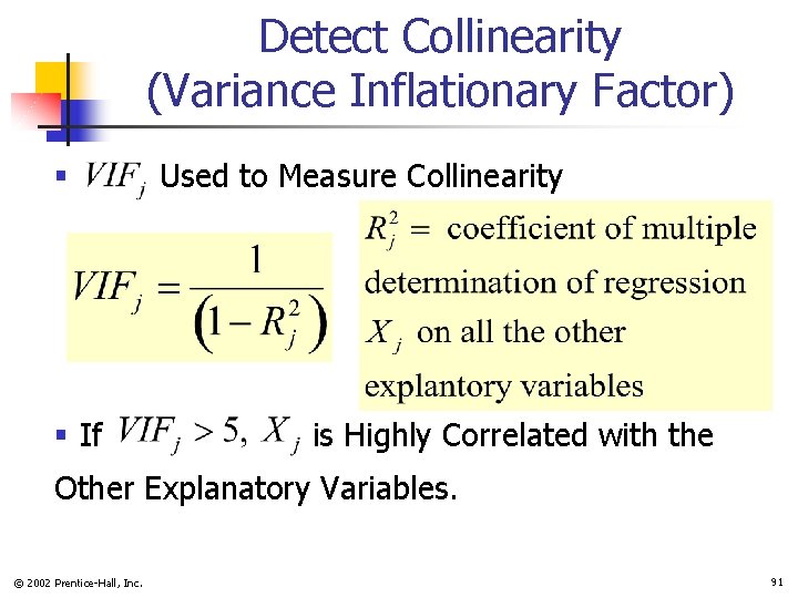 Detect Collinearity (Variance Inflationary Factor) § § If Used to Measure Collinearity is Highly