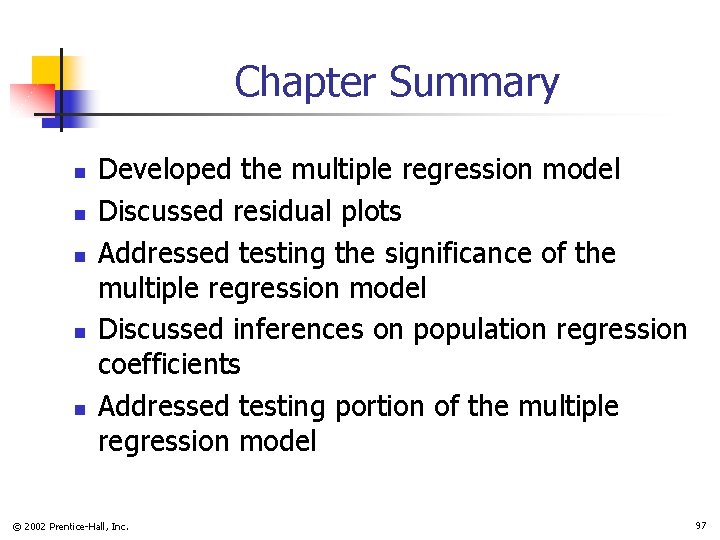 Chapter Summary n n n Developed the multiple regression model Discussed residual plots Addressed