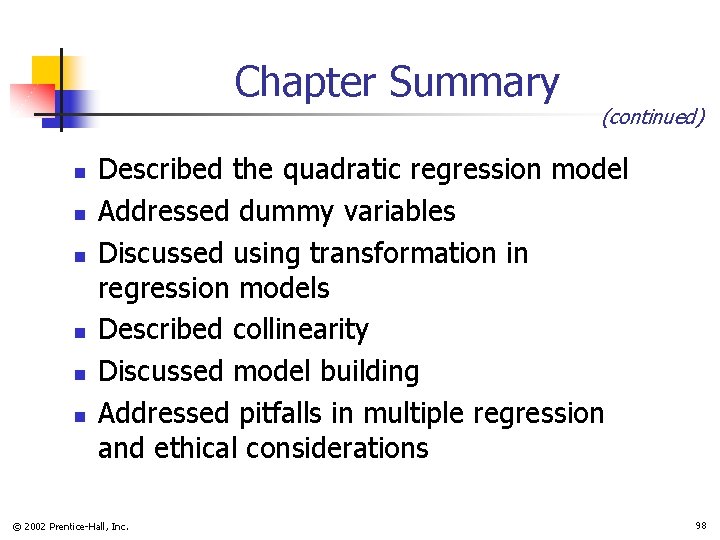 Chapter Summary n n n (continued) Described the quadratic regression model Addressed dummy variables