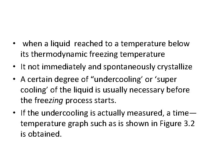  • when a liquid reached to a temperature below its thermodynamic freezing temperature
