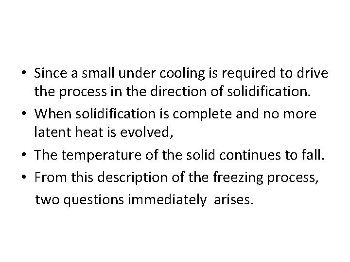  • Since a small under cooling is required to drive the process in